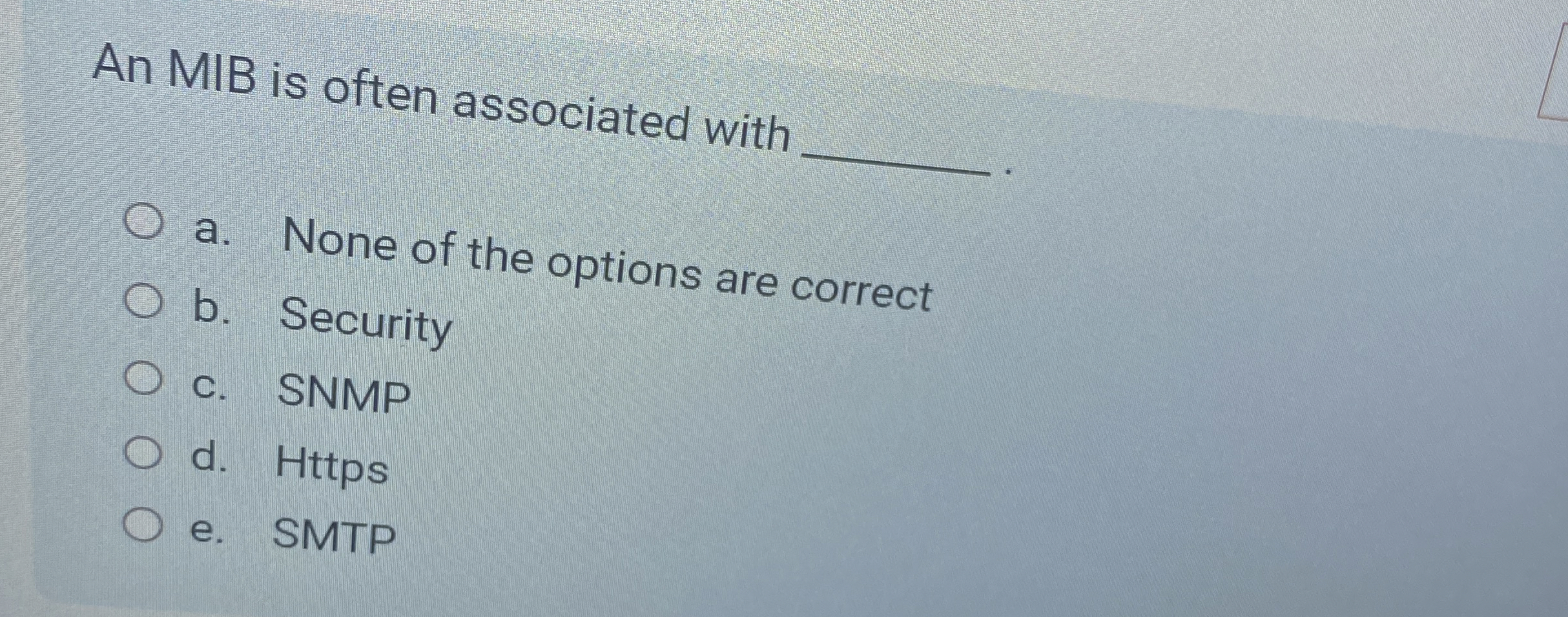 An MIB is often associated with q , a . None of
