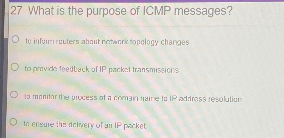2 7 What is the purpose of ICMP messages? to