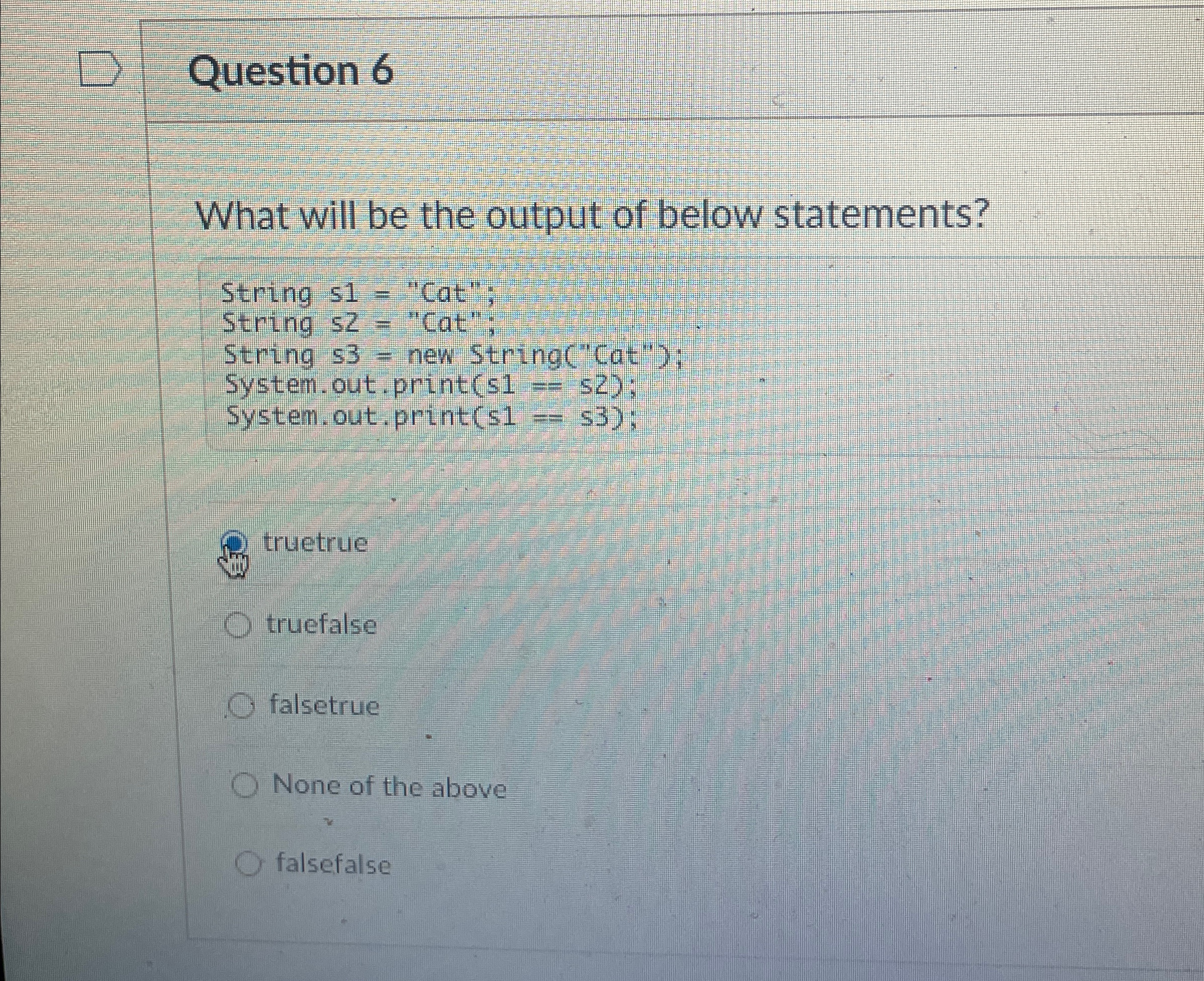 Question 6 What will be the output of below