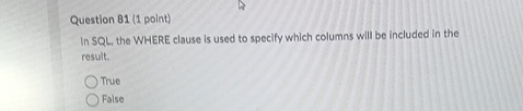 Question 8 1 ( 1 point ) In SQL . the WHERE