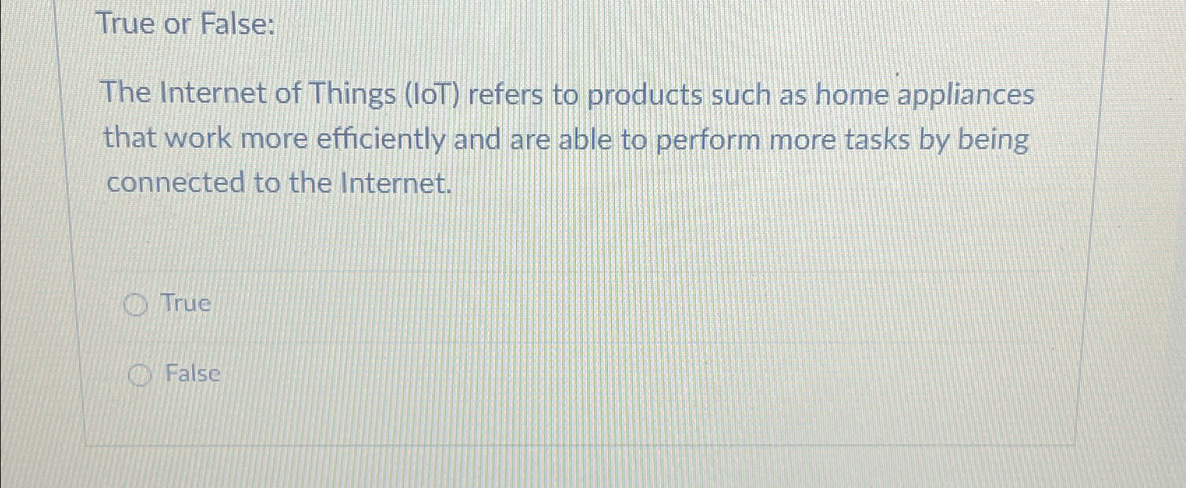 True or False: The Internet of Things ( IOT )