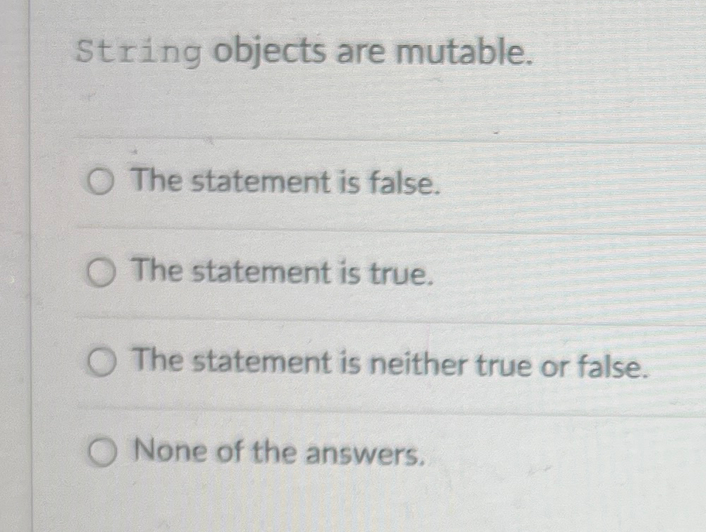 String objects are mutable. The statement is