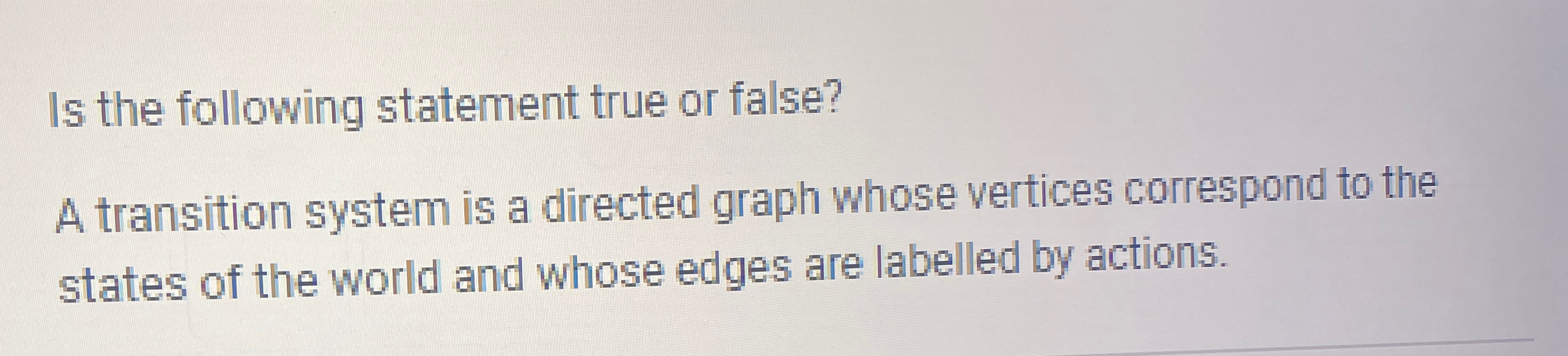 Is the following statement true or false? A