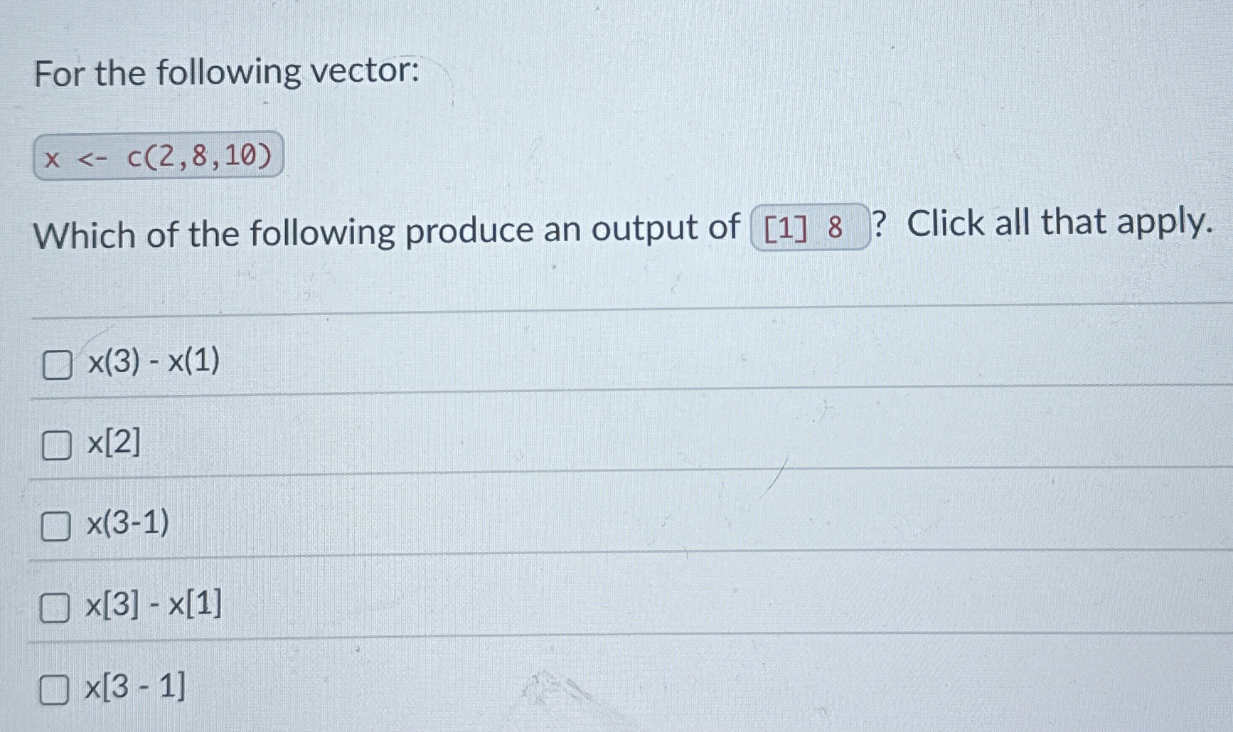 For the following vector: x < - c ( 2 , 8 , 1 0 )