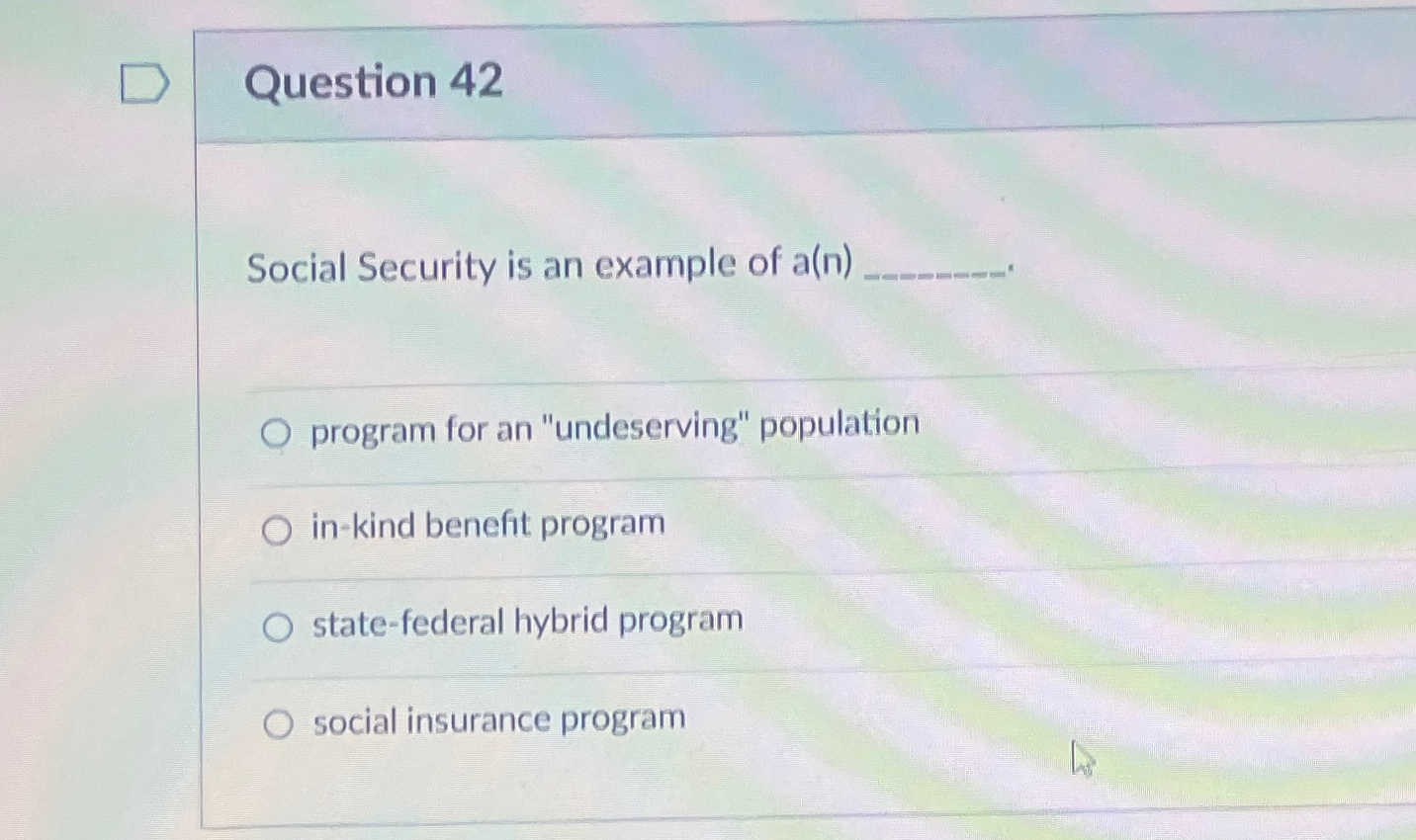 Question 4 2 Social Security is an example of a (