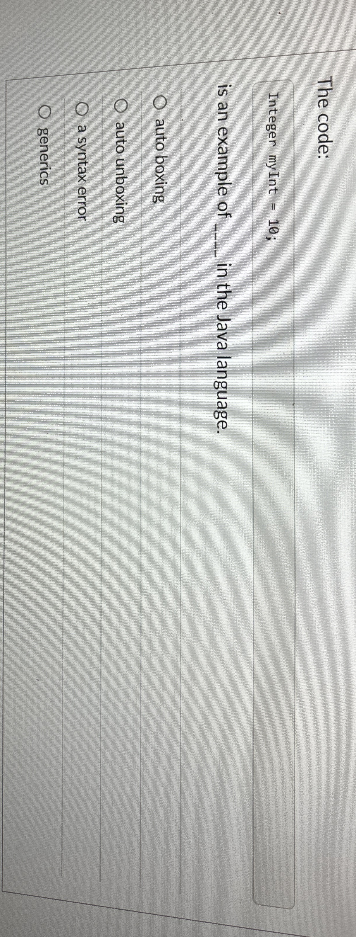 The code: Integer myInt = 1 0 ; is an example of