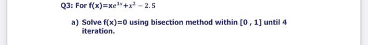 Q 3 : For f ( x ) = x e 3 x + x 2 - 2 . 5 a )