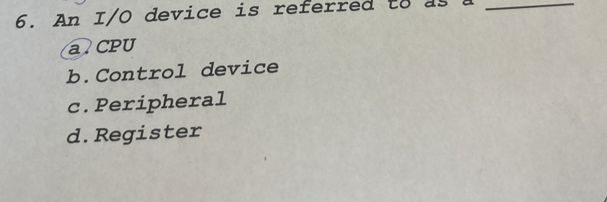 An I / O device is referred to as a , ( a ) CPU b