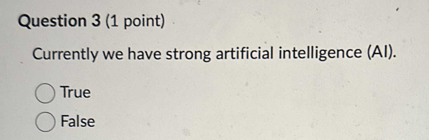 Question 3 ( 1 point ) Currently we have strong