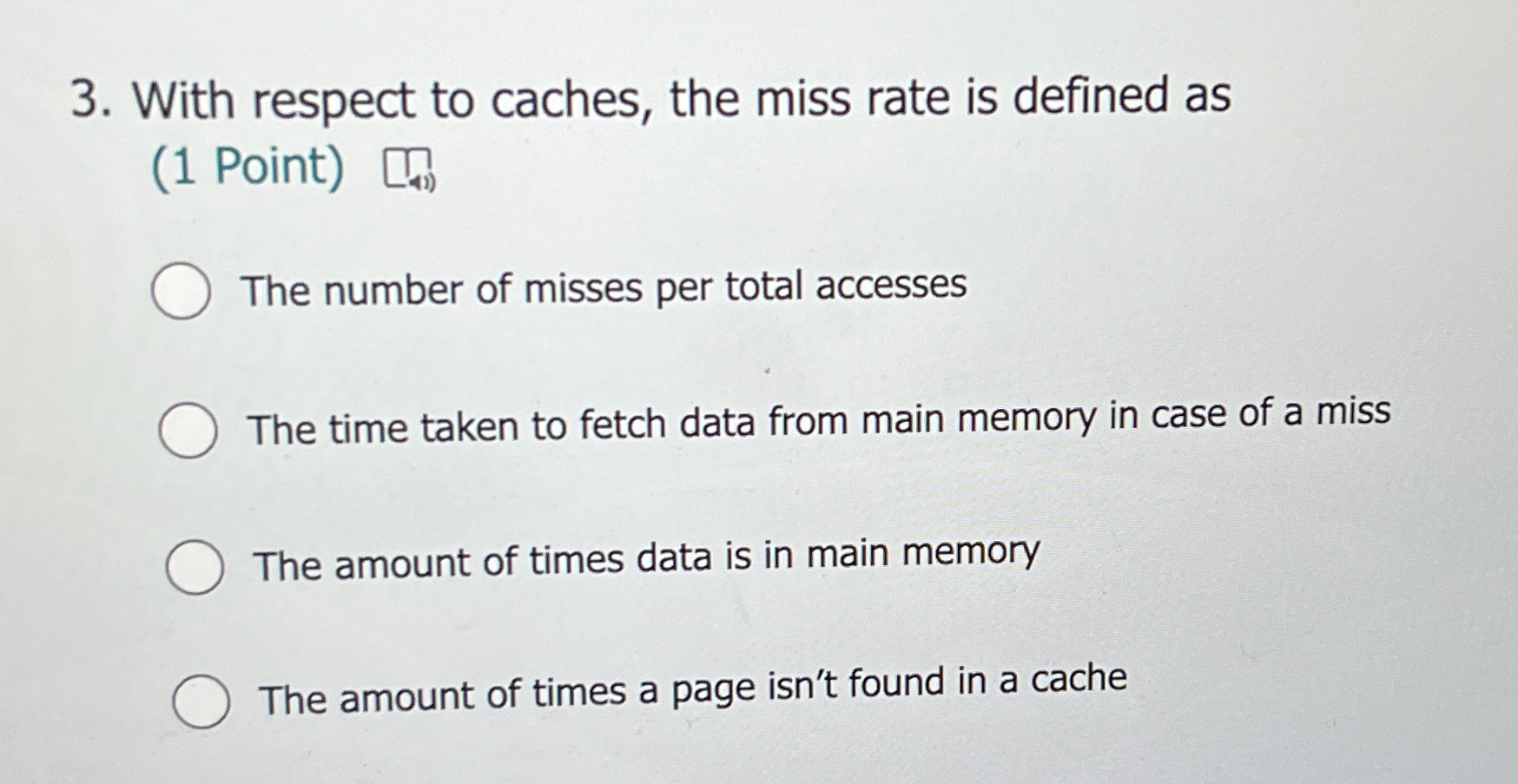 With respect to caches, the miss rate is defined
