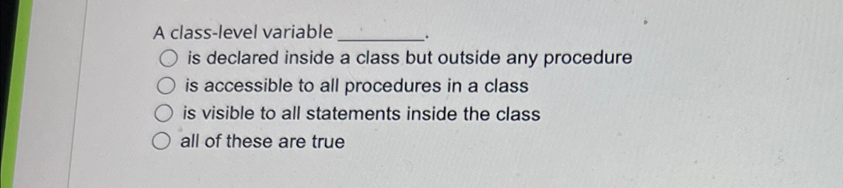 A class - level variable is declared inside a
