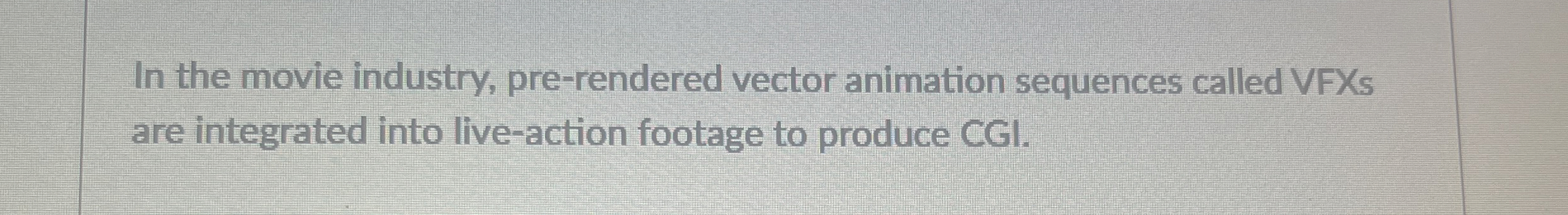 In the movie industry, pre - rendered vector