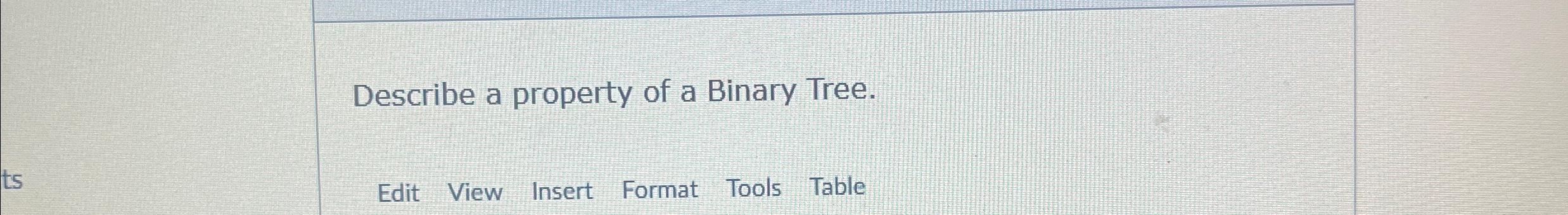 Describe a property of a Binary Tree. Edit View