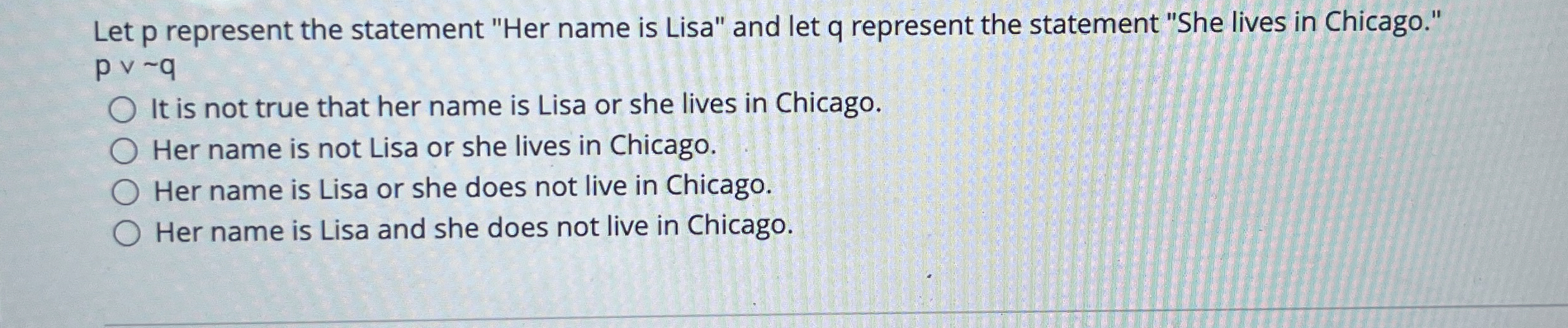 Let p represent the statement "Her name is Lisa"