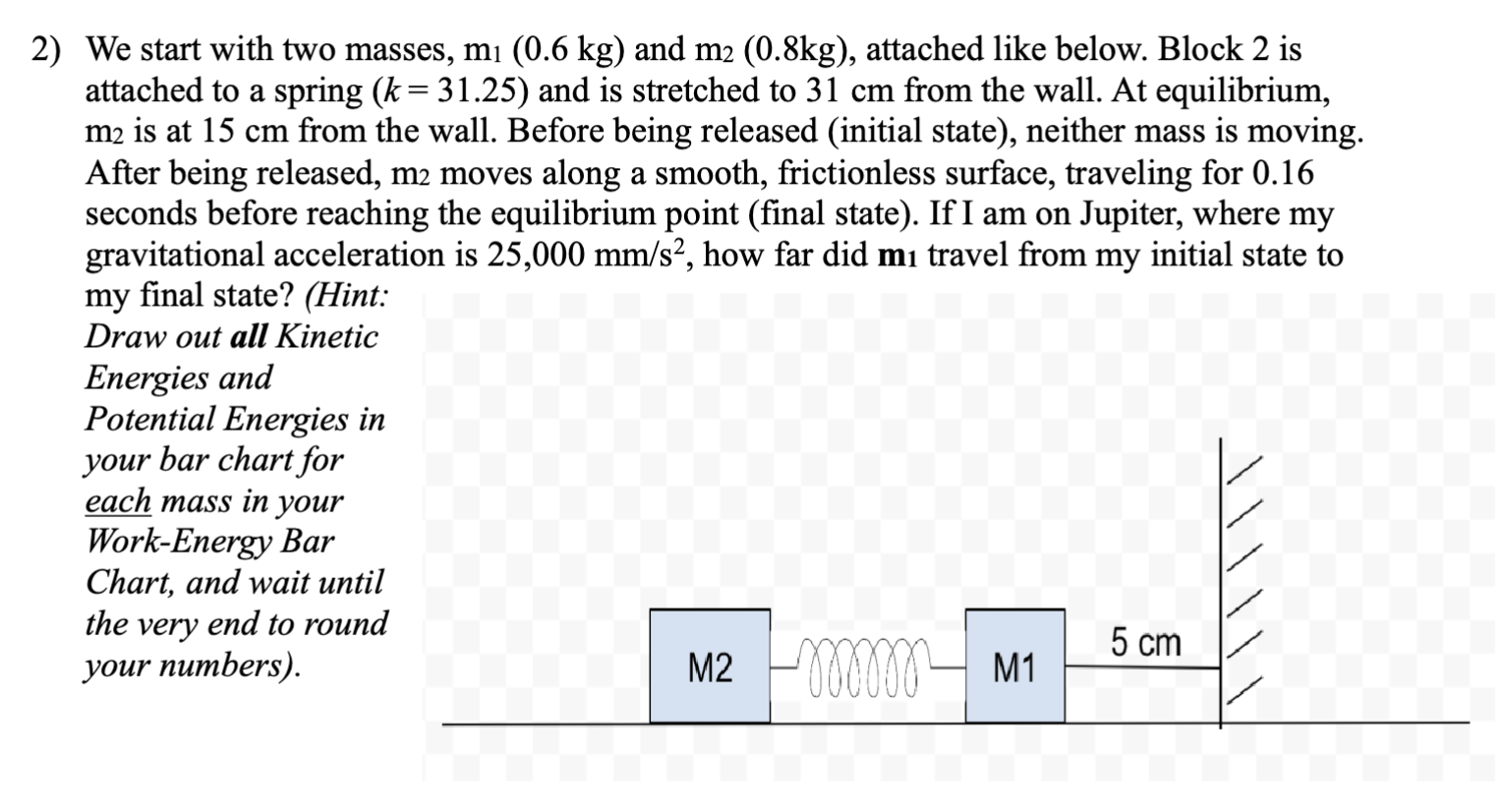 We start with two masses, m _ ( 1 ) ( 0 . 6 kg )