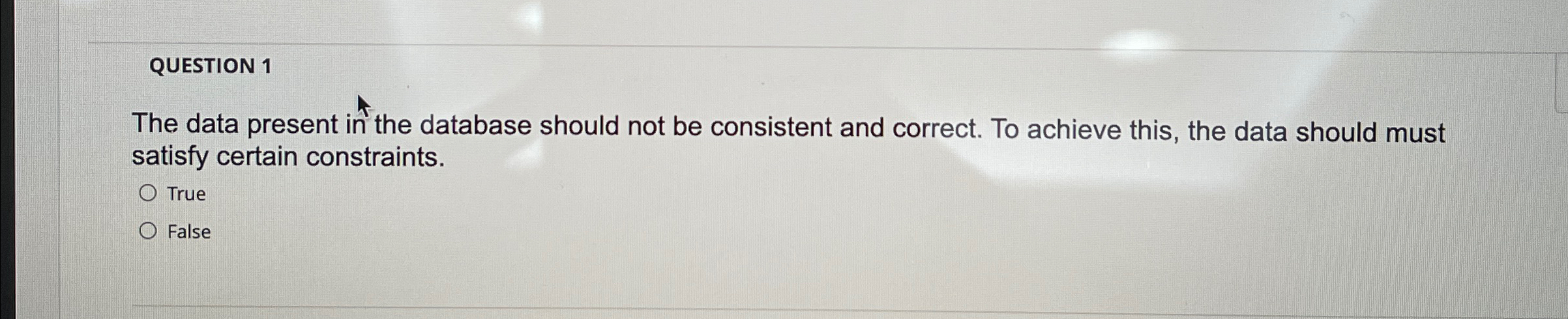 QUESTION 1 The data present in the database