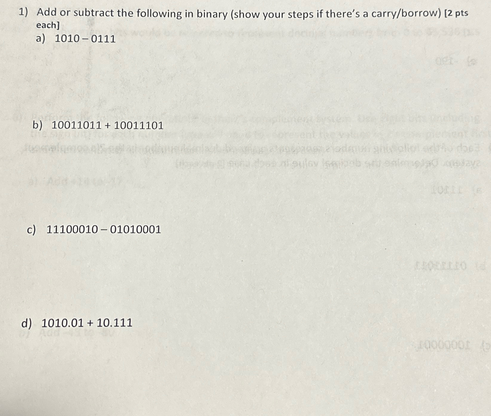 Add or subtract the following in binary ( show