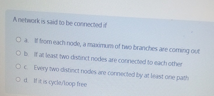 A network is said to be connected if a . If from
