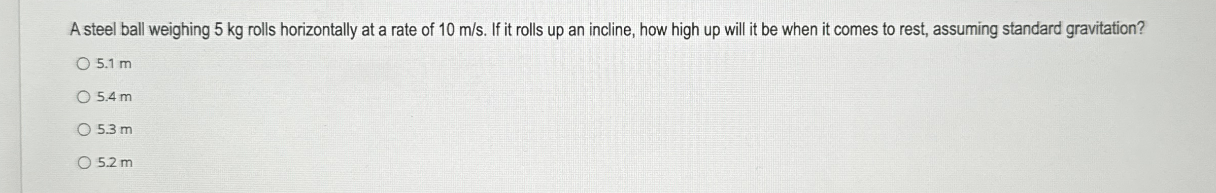 A steel ball weighing 5 kg rolls horizontally at