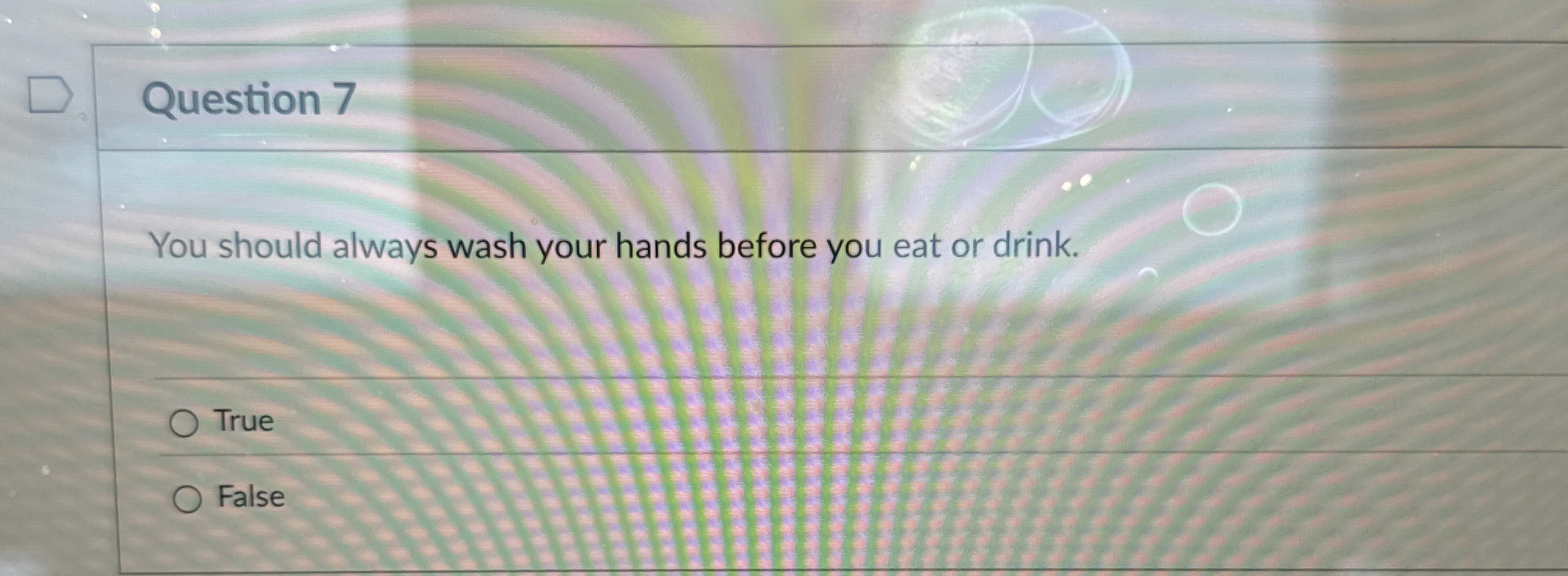 Question 7 You should always wash your hands