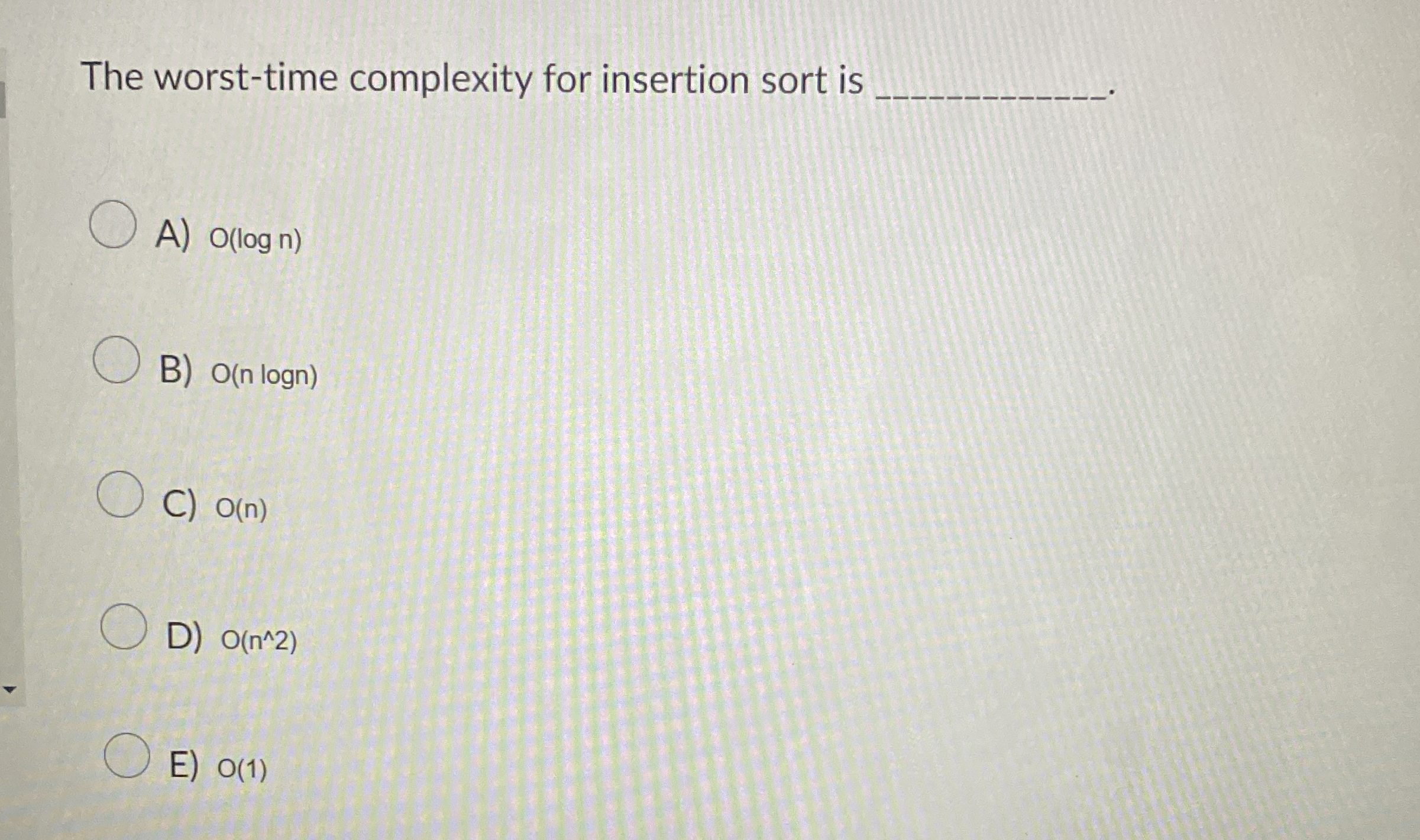 The worst - time complexity for insertion sort is