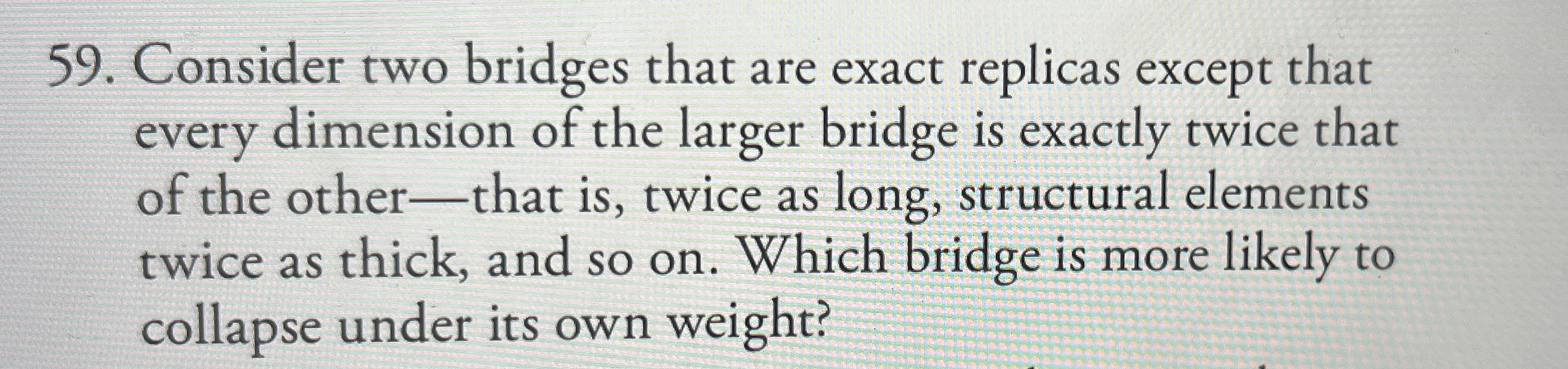 Consider two bridges that are exact replicas