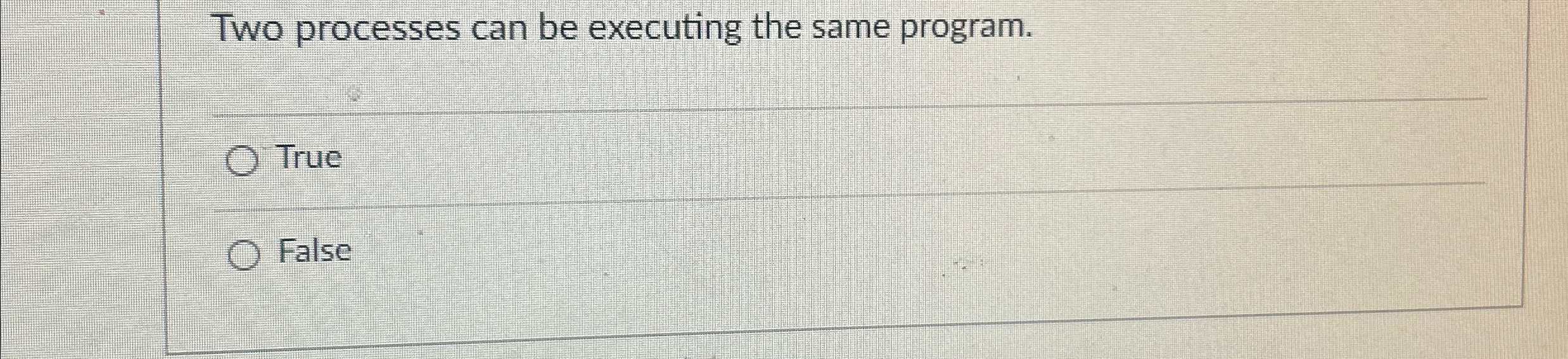 Two processes can be executing the same program.