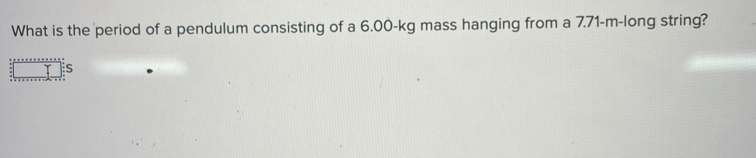 What is the period of a pendulum consisting of a