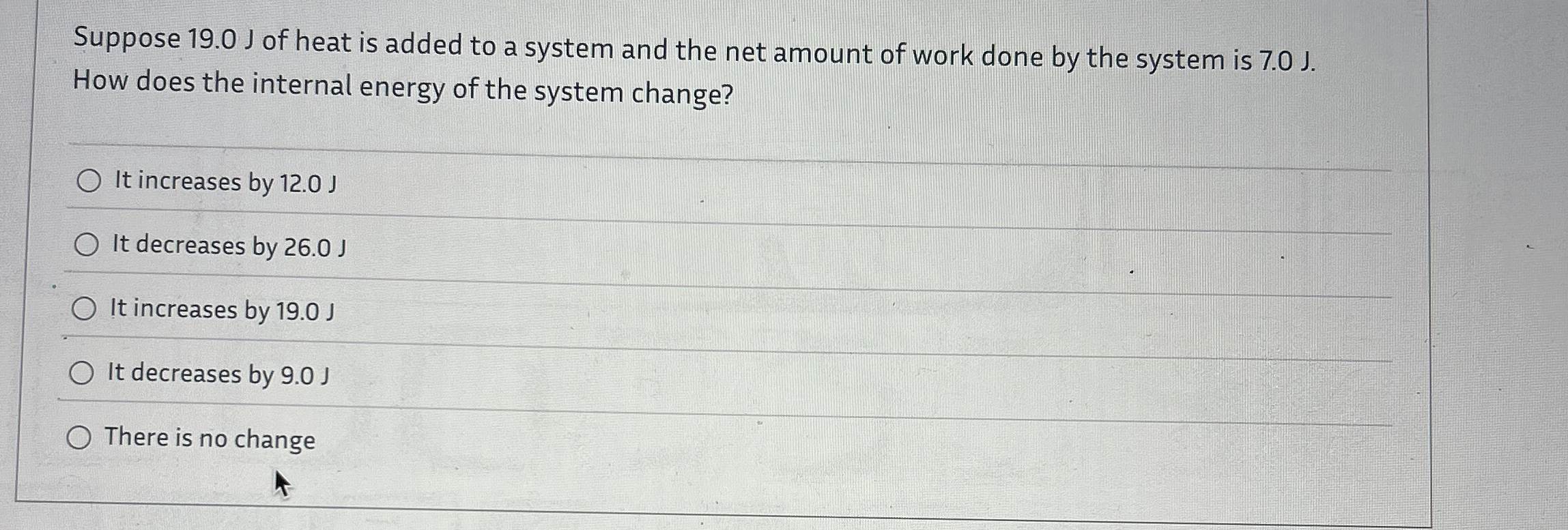 Suppose 1 9 . 0 J of heat is added to a system