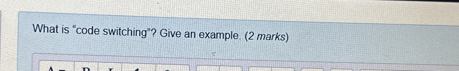 What is "code switching"? Give an example. ( 2