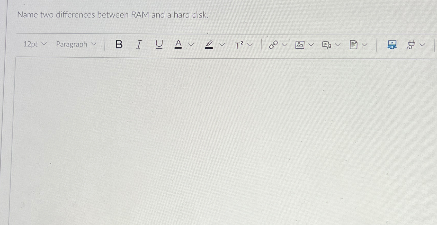 Name two differences between RAM and a hard disk.