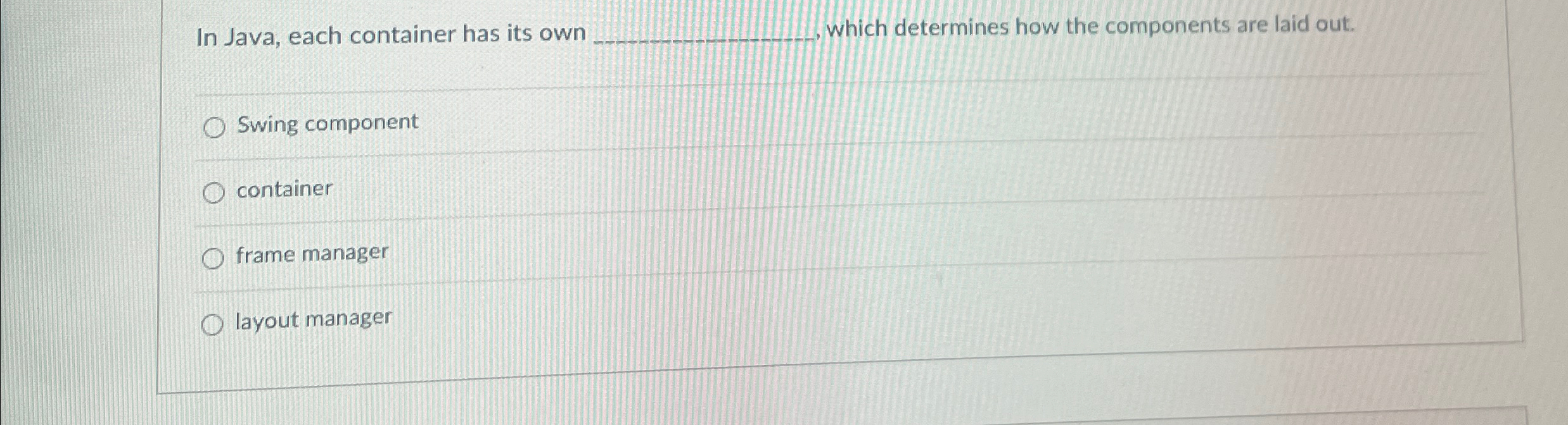 In Java, each container has its own which