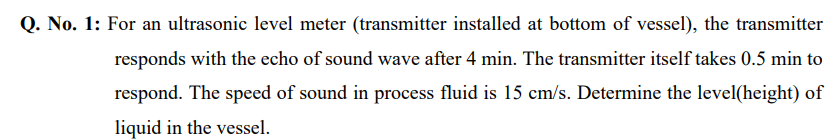 Q . No . 1 : For an ultrasonic level meter (