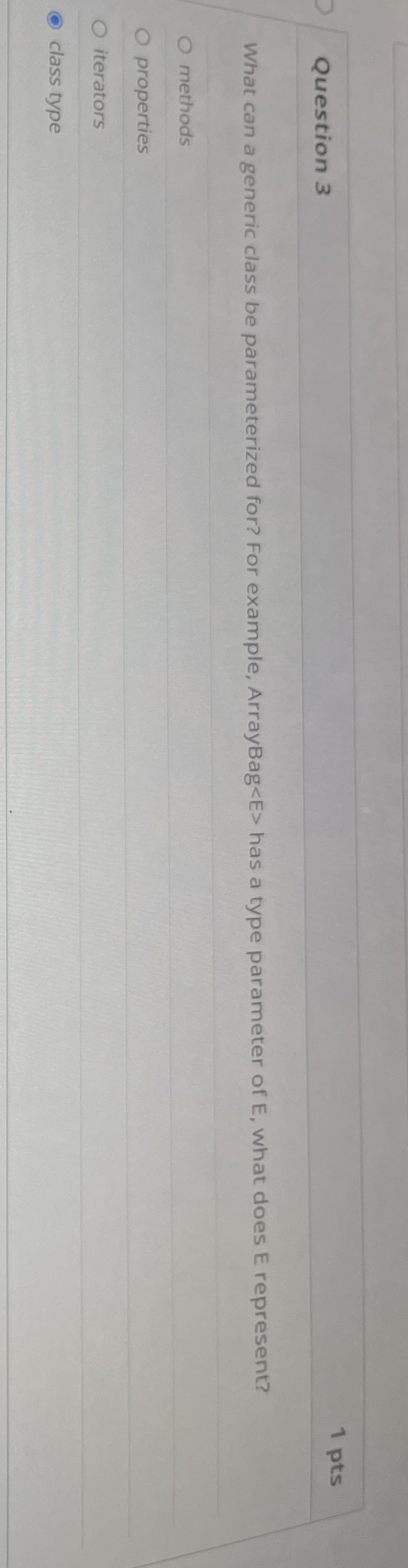 Question 3 1 pts What can a generic class be