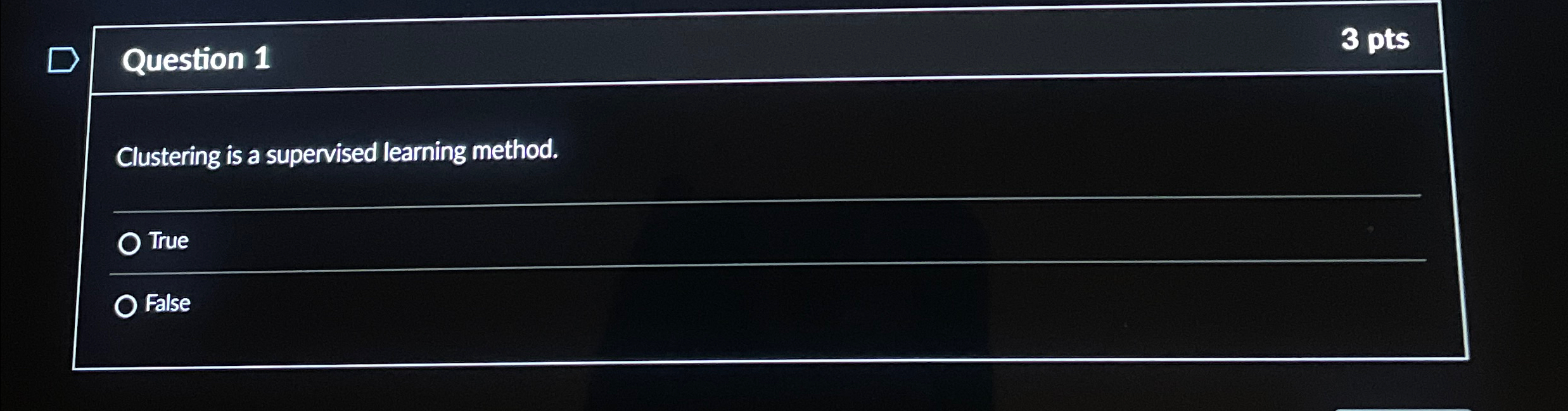 Question 1 3 pts Clustering is a supervised