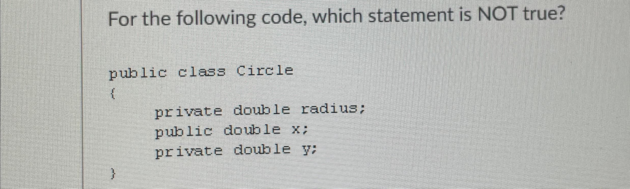 For the following code, which statement is NOT