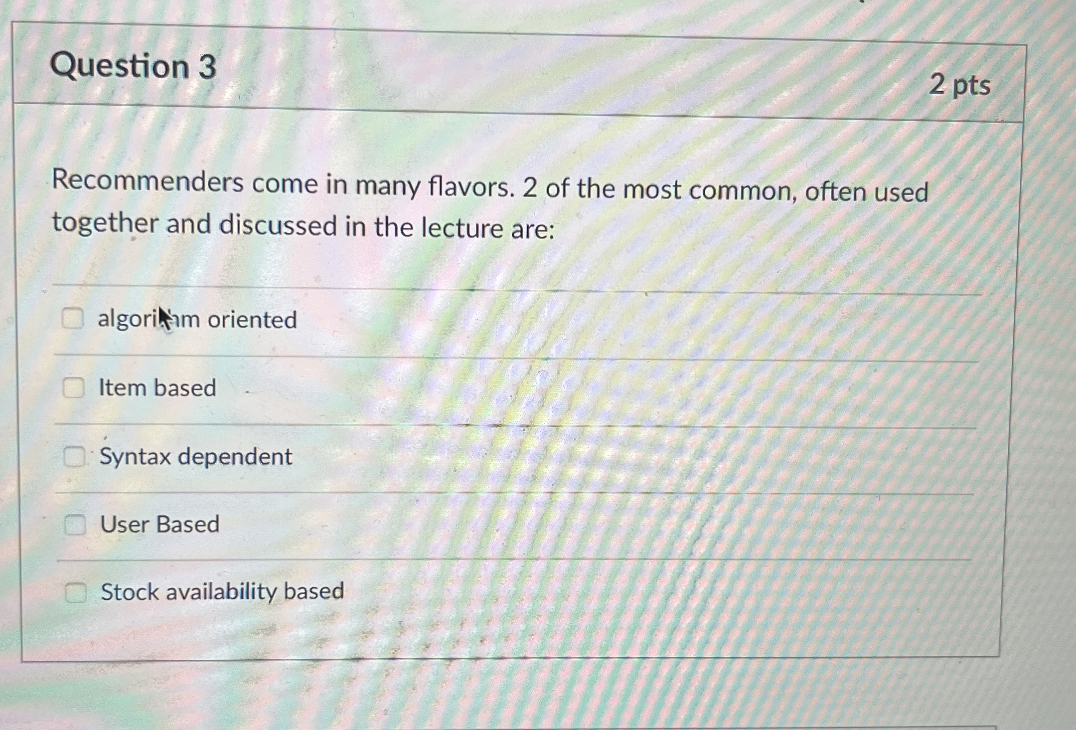 Question 3 2 pts Recommenders come in many