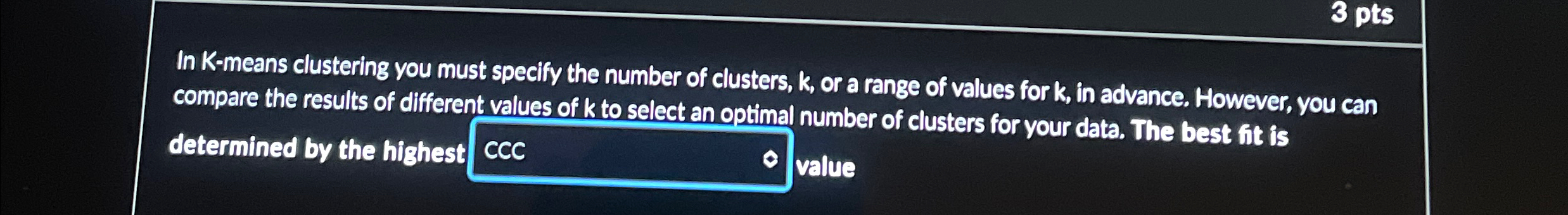 In K - means clustering you must specify the