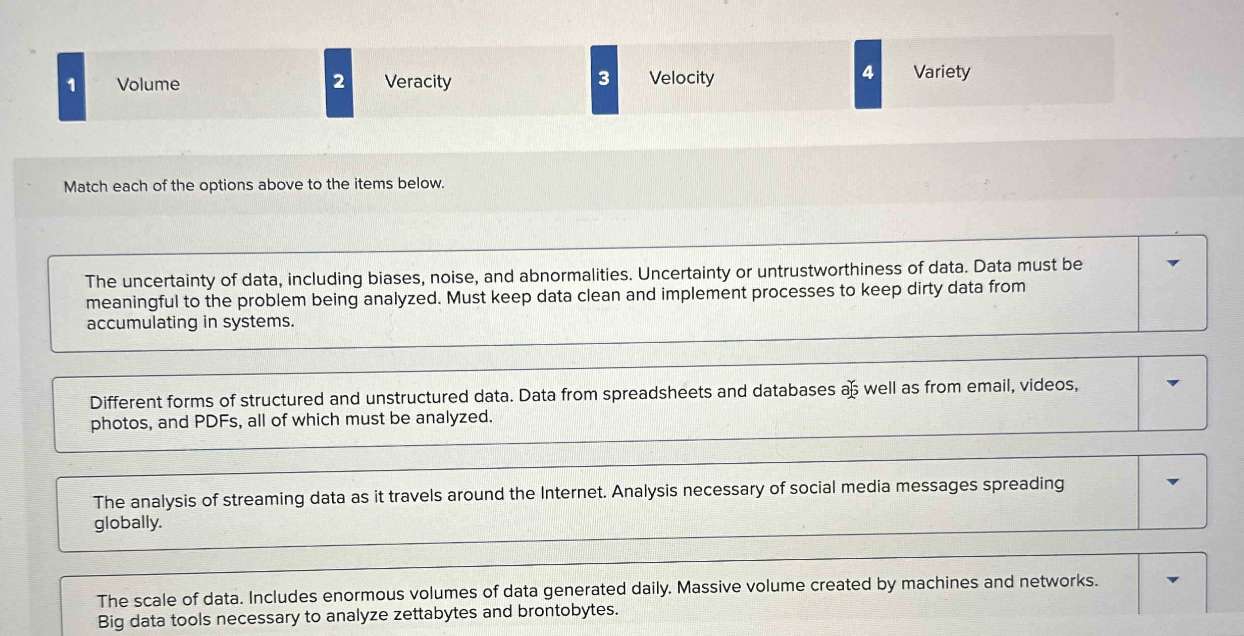 1 Volume 2 Veracity 3 Velocity Variety Match each