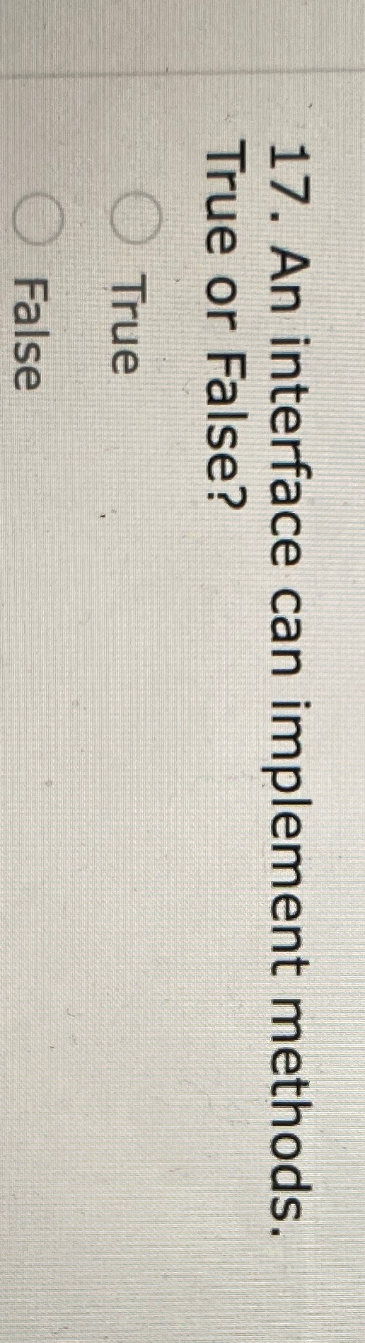An interface can implement methods. True or