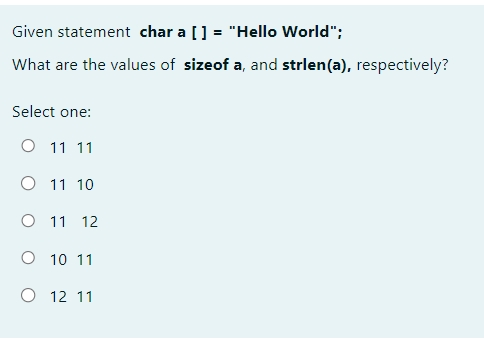 Given statement char a [ ] = "Hello World"; What