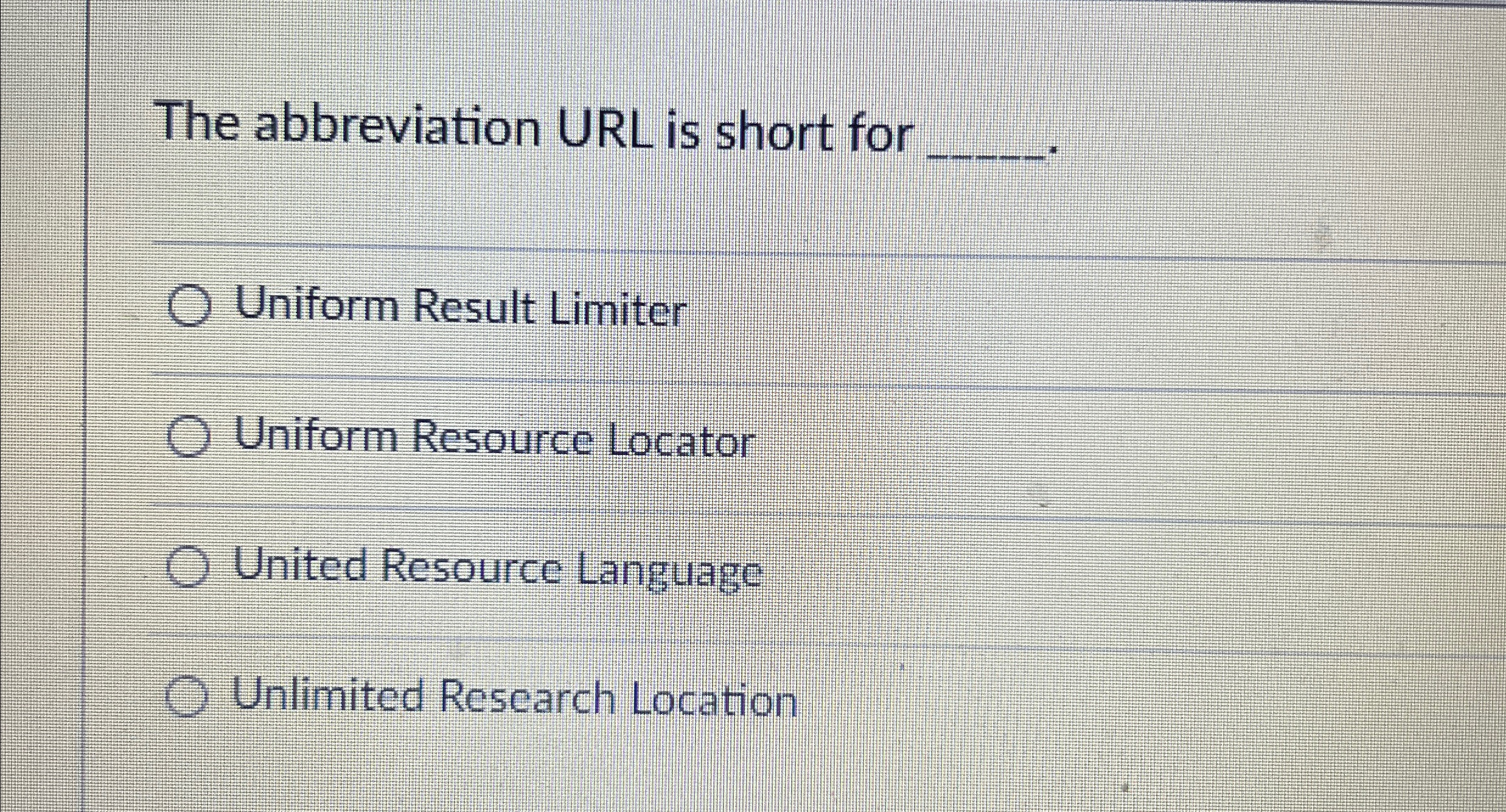 The abbreviation URL is short for q , Uniform