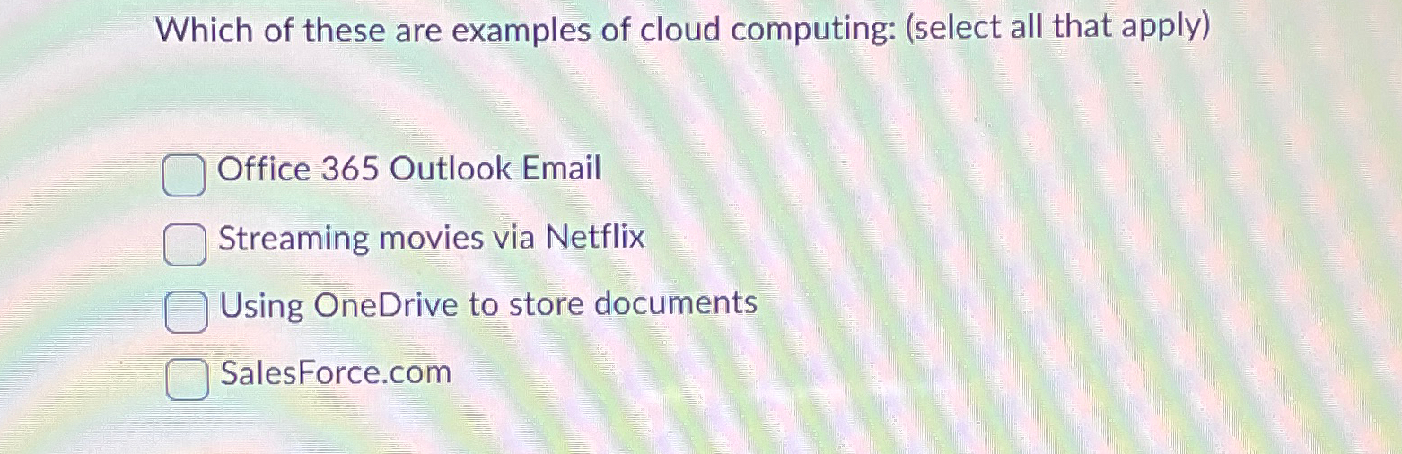 Which of these are examples of cloud computing: (