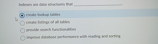 Indexes are data structures that. create lookup