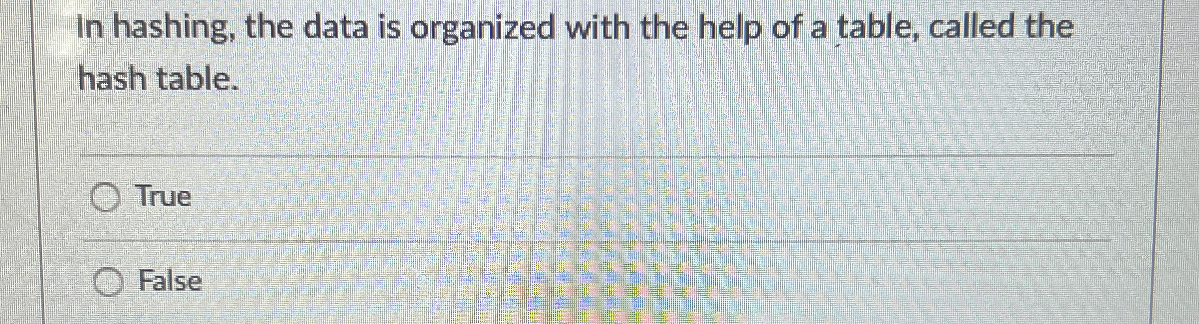In hashing, the data is organized with the help