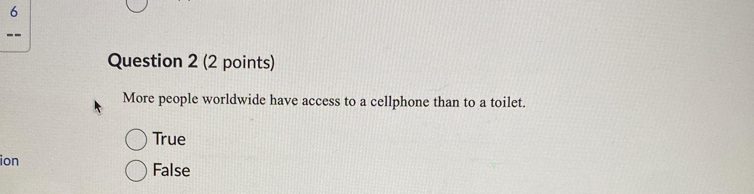 Question 2 ( 2 points ) More people worldwide