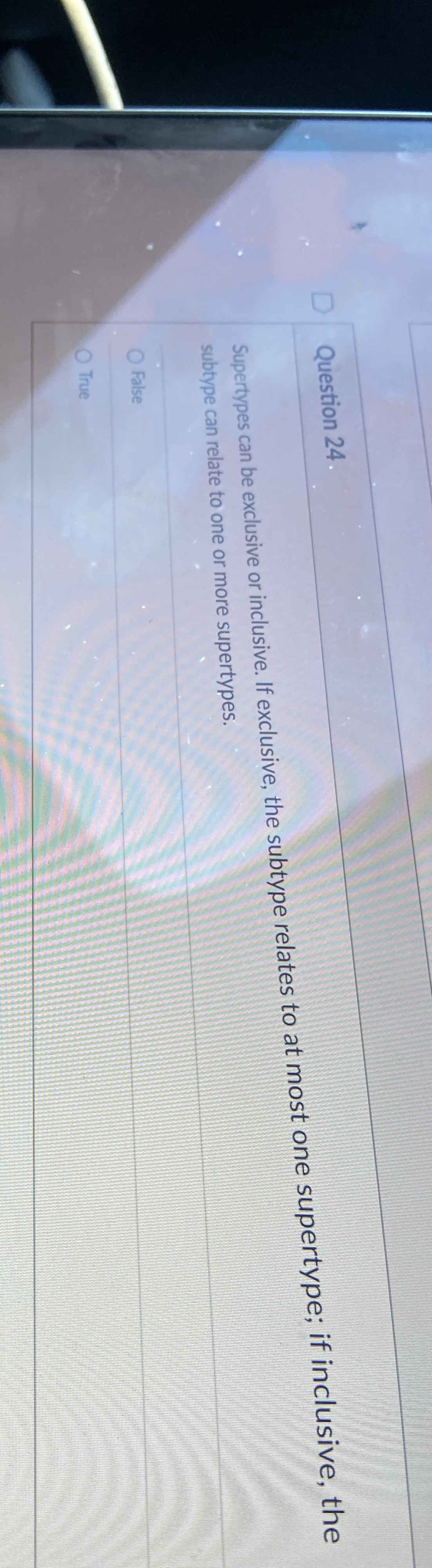 Question 2 4 . Supertypes can be exclusive or