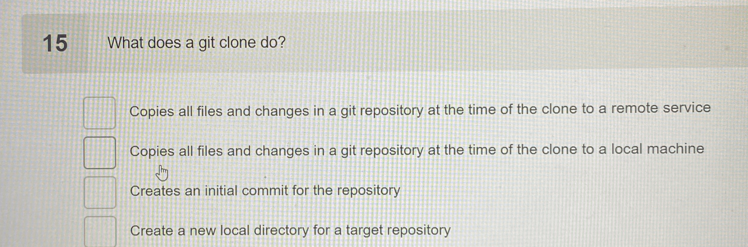 1 5 What does a git clone do ? Copies all files