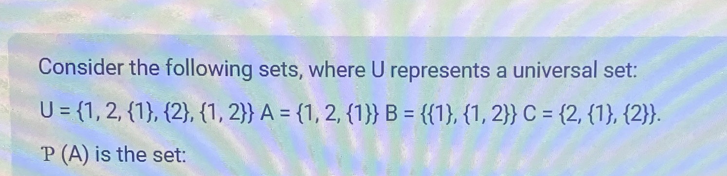 Consider the following sets, where U represents a