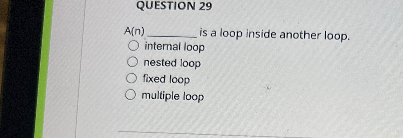QUESTION 2 9 A ( n ) is a loop inside another